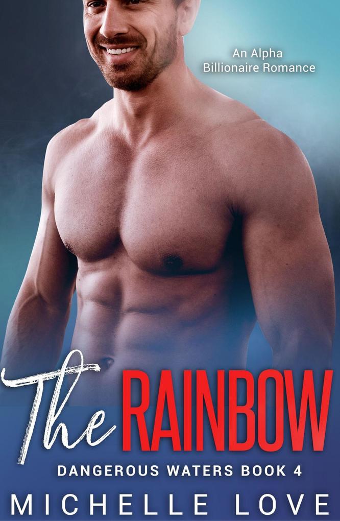 The Rainbow: An Alpha Billionaire Romance (Dangerous Waters #4)