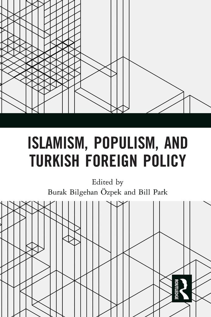 Islamism Populism and Turkish Foreign Policy