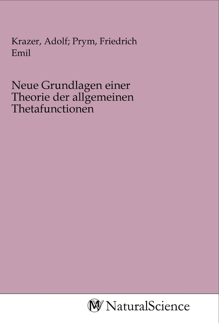 Image of Neue Grundlagen einer Theorie der allgemeinen Thetafunctionen