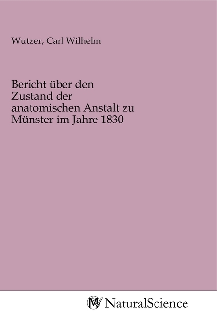 Image of Bericht über den Zustand der anatomischen Anstalt zu Münster im Jahre 1830