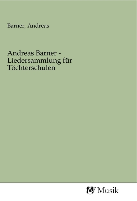 Andreas Barner - Liedersammlung für Töchterschulen