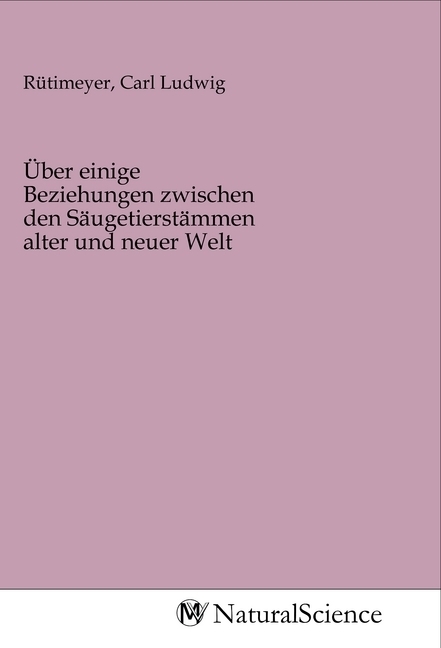 Image of Über einige Beziehungen zwischen den Säugetierstämmen alter und neuer Welt