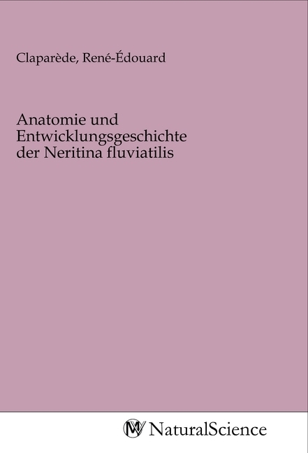 Image of Anatomie und Entwicklungsgeschichte der Neritina fluviatilis
