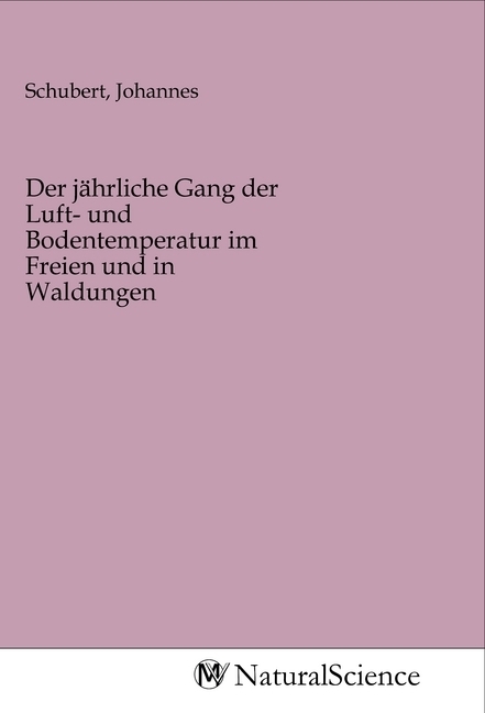 Image of Der jährliche Gang der Luft- und Bodentemperatur im Freien und in Waldungen