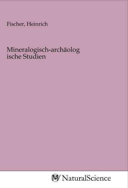 Mineralogisch-archäologische Studien