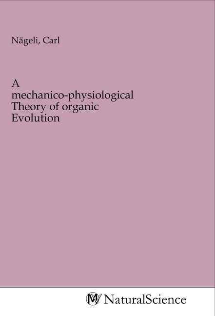 Image of A mechanico-physiological Theory of organic Evolution