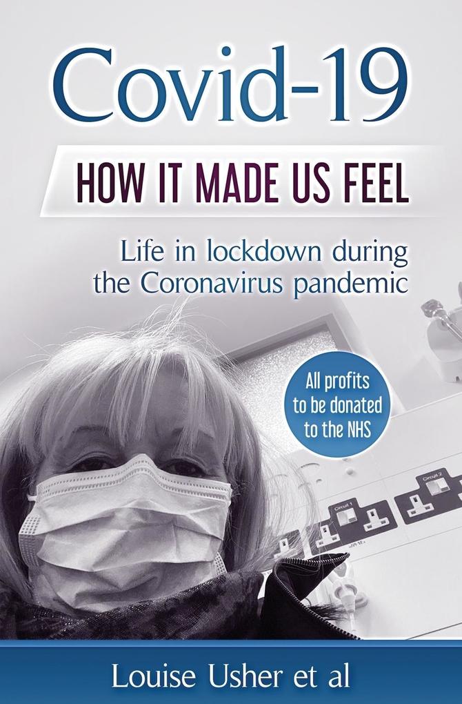 Covid-19 How it made us feel: Life in lockdown during the CoronaVirus pandemic