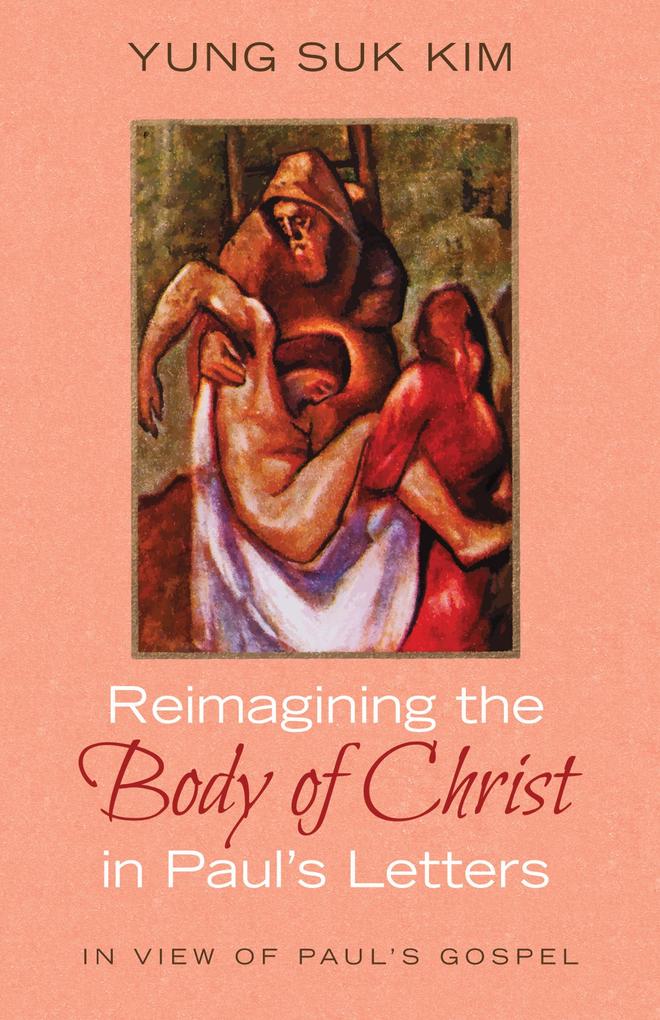Reimagining the Body of Christ in Paul‘s Letters