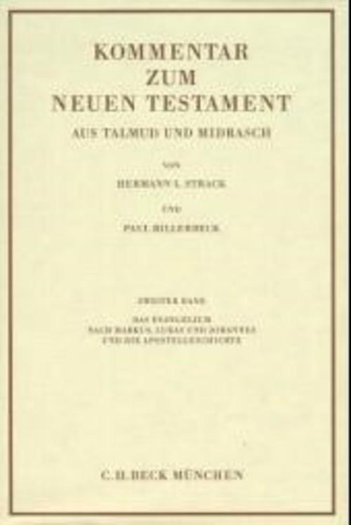 Kommentar zum Neuen Testament aus Talmud und Midrasch Bd. 2: Das Evangelium nach Markus Lukas und Johannes und die Apostelgeschichte