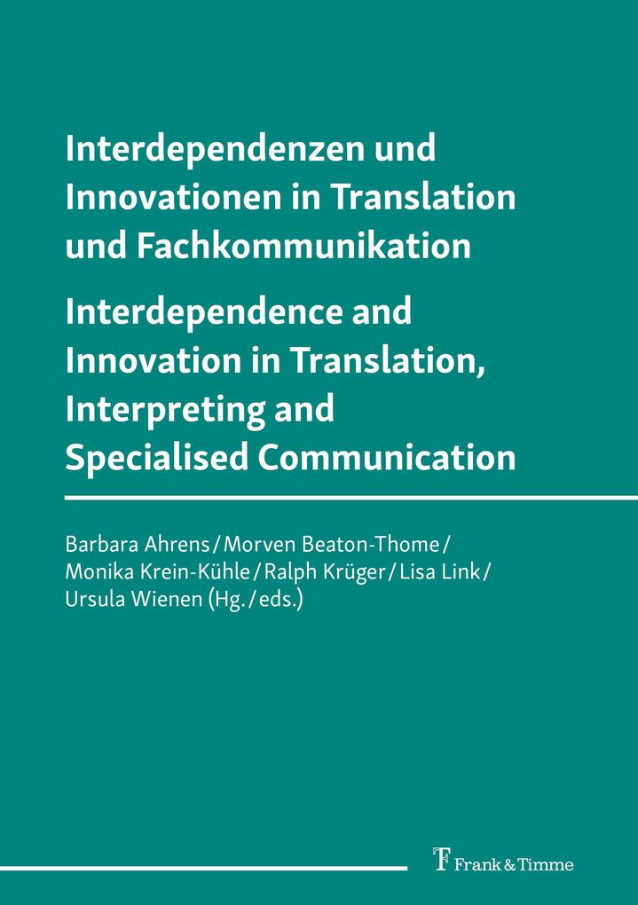 Interdependenzen und Innovationen in Translation und Fachkommunikation / Interdependence and Innovation in Translation Interpreting and Specialised Communication
