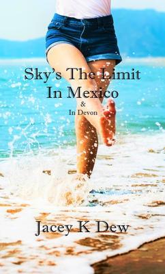 Sky‘s The Limit In Mexico & In Devon