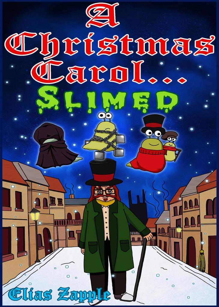A Christmas Carol... Slimed (Elias Zapple Classics)