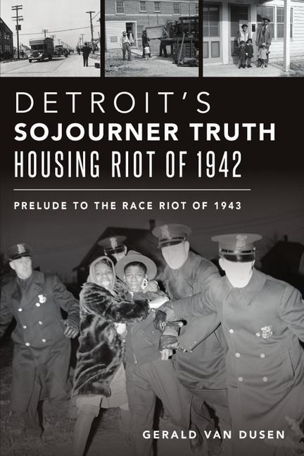 Detroit‘s Sojourner Truth Housing Riot of 1942: Prelude to the Race Riot of 1943