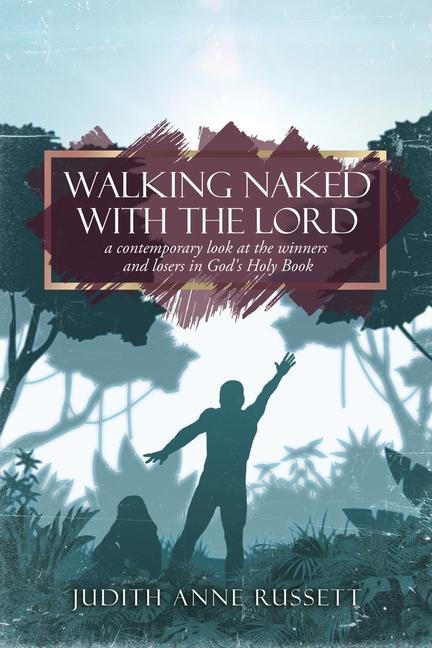 Walking Naked with the Lord: a contemporary look at the winners and losers in God‘s Holy Book