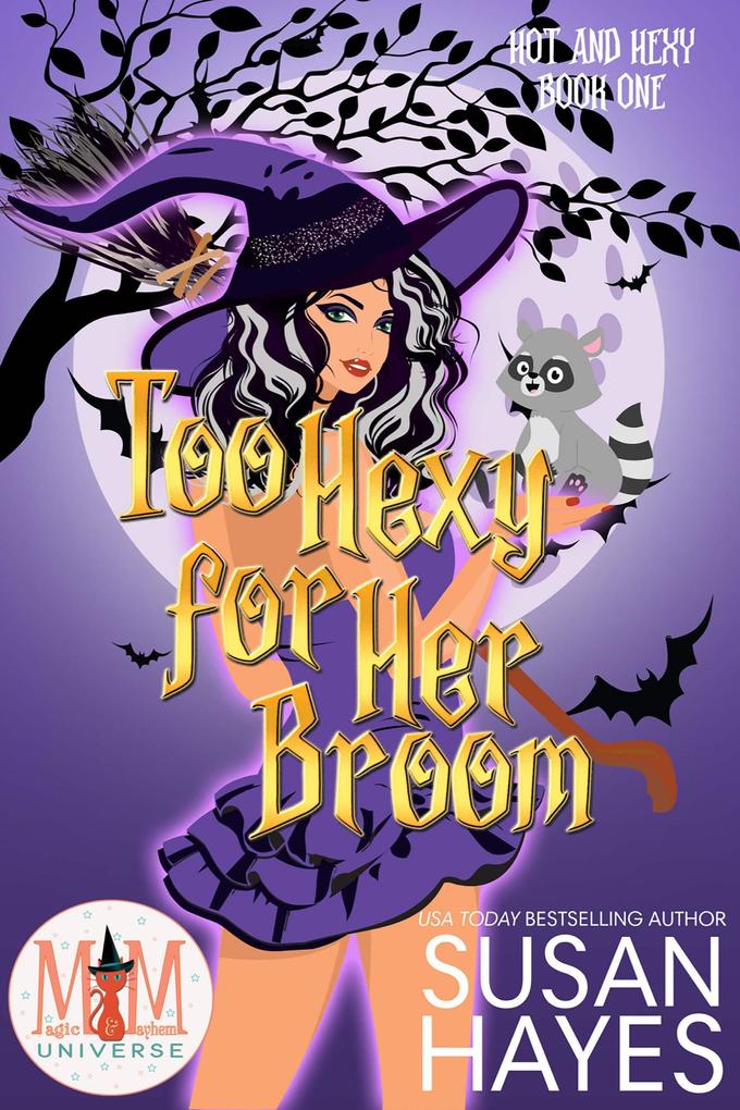 Too Hexy For Her Broom: Magic and Mayhem Universe (Hot and Hexy #1)