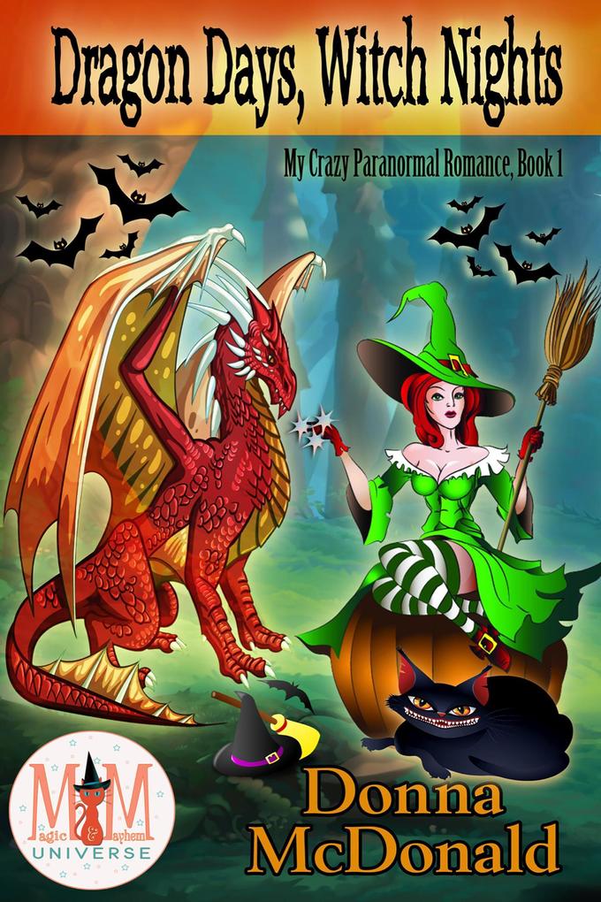 Dragon Days Witch Nights: Magic and Mayhem Universe (My Crazy Paranormal Romance #1)