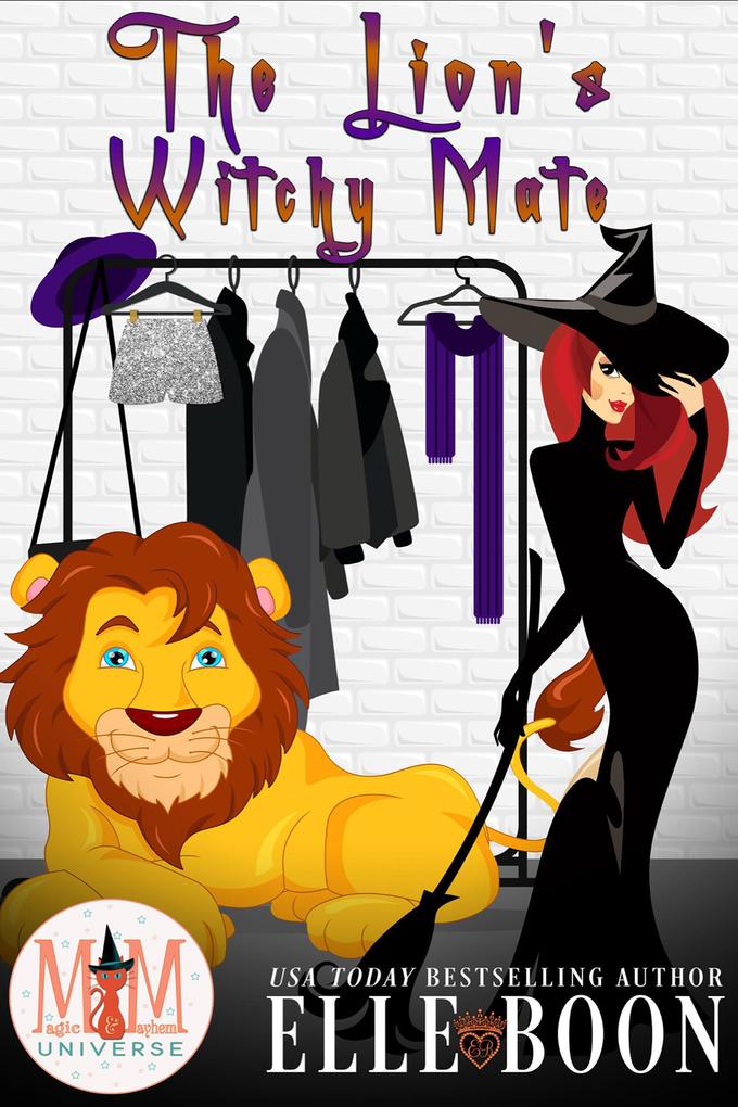 The Lion‘s Witchy Mate: Magic and Mayhem Universe (The Wilder Crew #1)