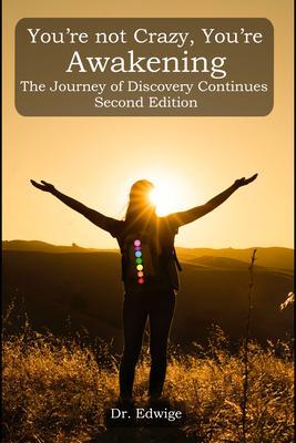 You‘re Not Crazy You‘re Awakening: The Journey of Discovery Continues