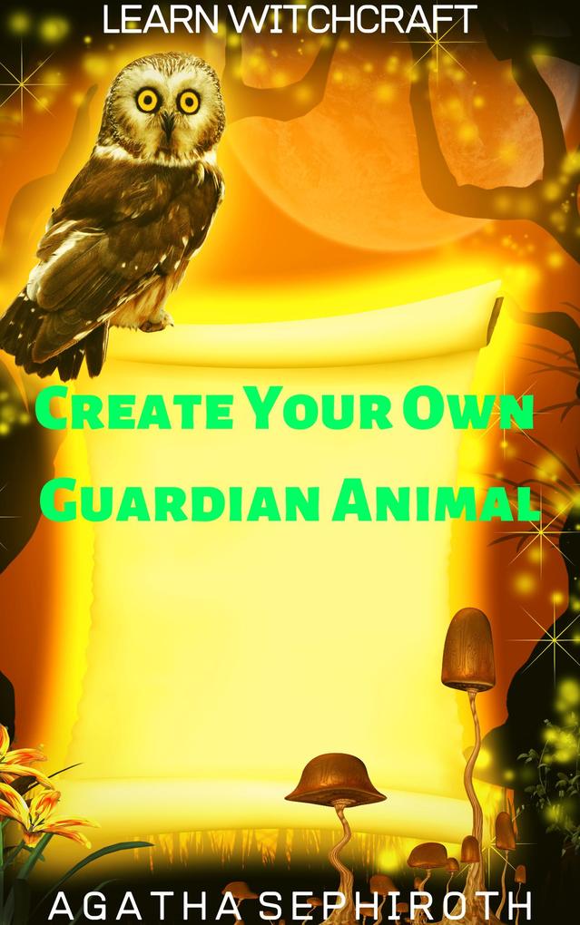 Create Your Own Guardian Animal (Learn Witchcraft #8)