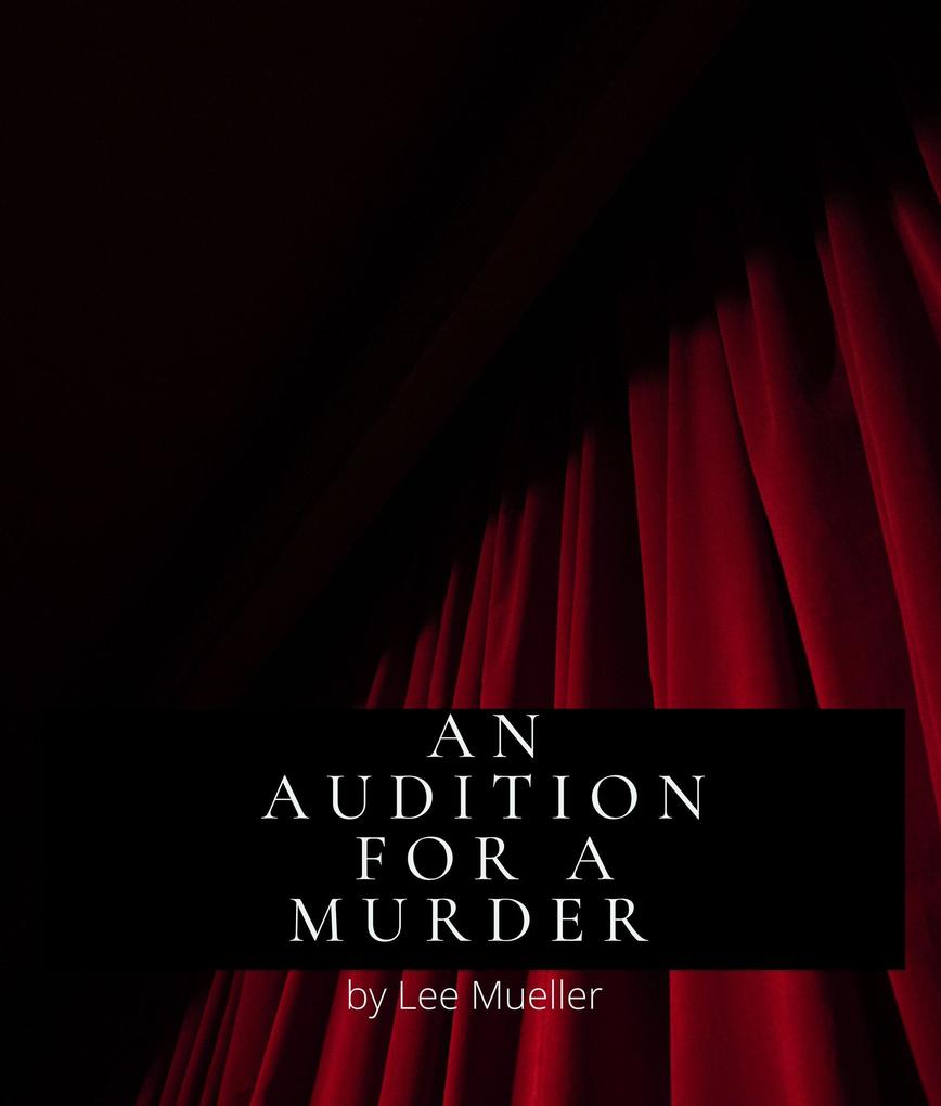 An Audition For A Murder (Play Dead Murder Mystery Plays)