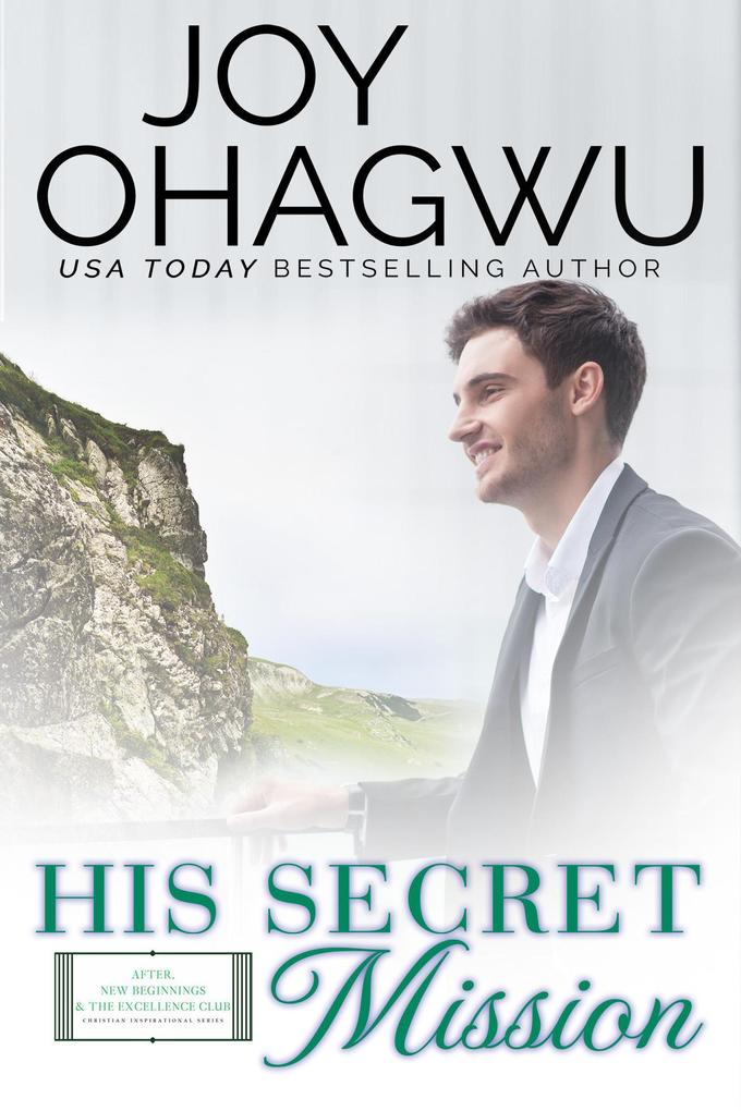 His Secret Mission (After New Beginnings & The Excellence Club Christian Inspirational Fiction #9)