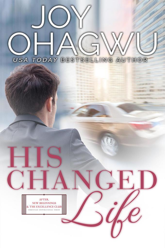 His Changed Life (After New Beginnings & The Excellence Club Christian Inspirational Fiction #8)