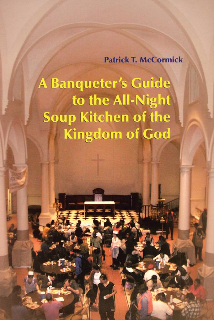 A Banqueter‘s Guide To The All-Night Soup Kitchen Of The Kingdom Of God