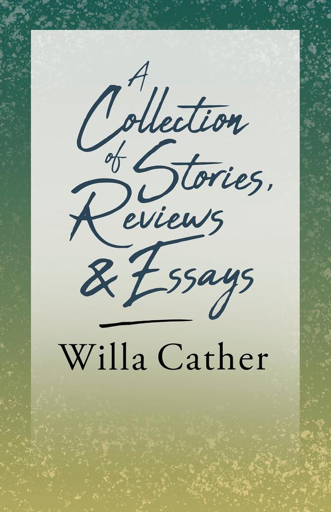 A Collection of Stories Reviews and Essays