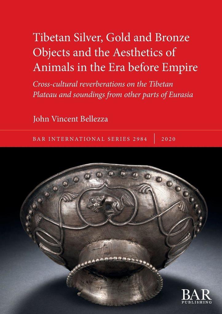 Tibetan Silver Gold and Bronze Objects and the Aesthetics of Animals in the Era before Empire