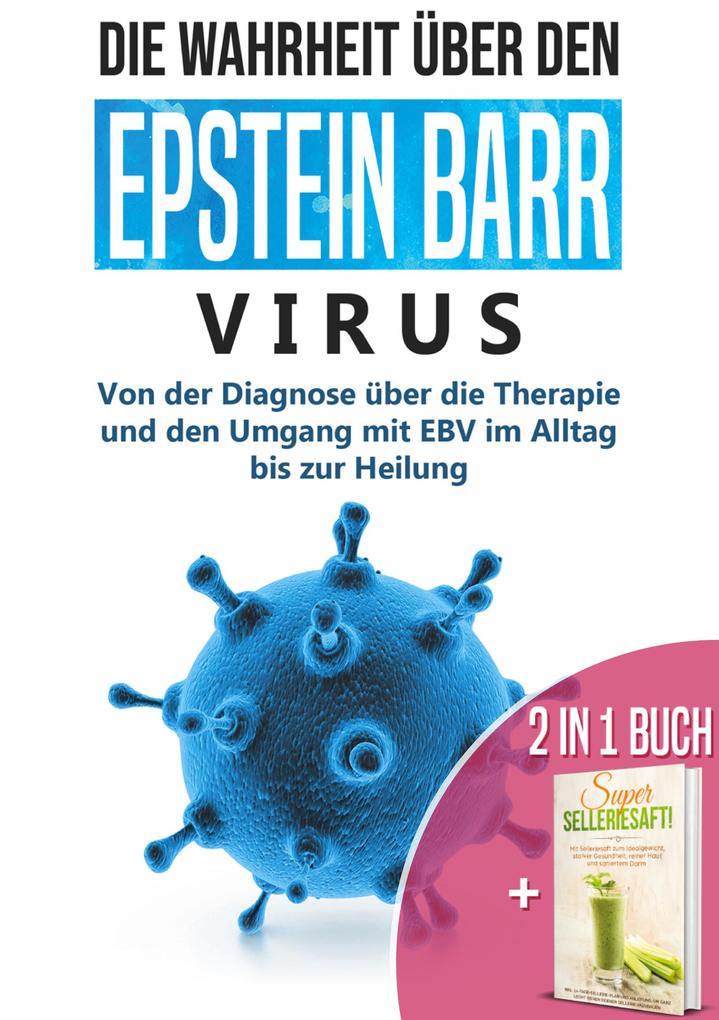 2 in 1 Buch | Die Wahrheit über den Epstein Barr Virus: Von der Diagnose bis zur Heilung | Super Selleriesaft! Mit Selleriesaft zum Idealgewicht starker Gesundheit reiner Haut und saniertem Darm