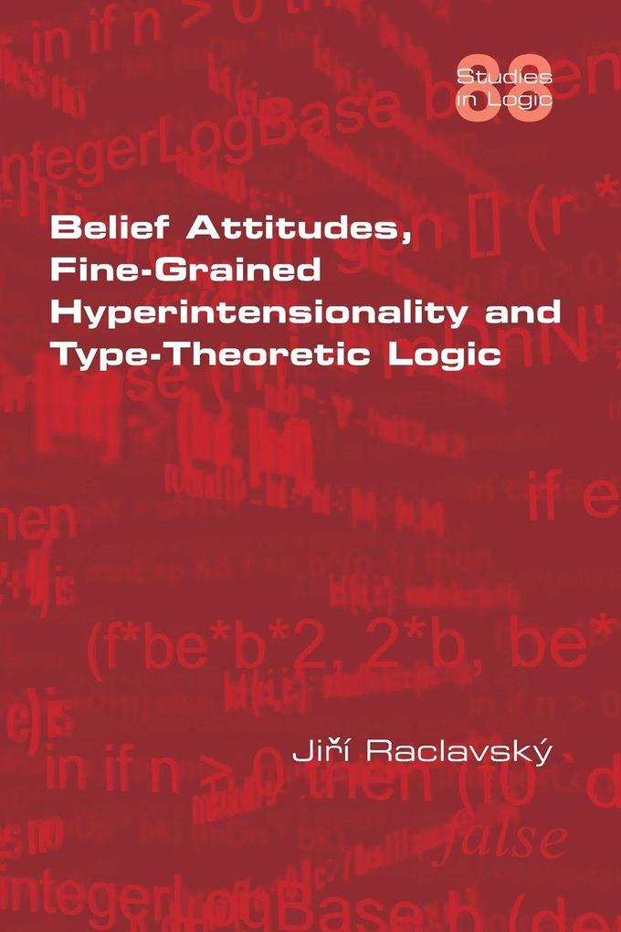 Belief Attitudes Fine-Grained Hyperintensionality and Type-Theoretic Logic