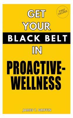 Get Your Black-Belt in Proactive-Wellness