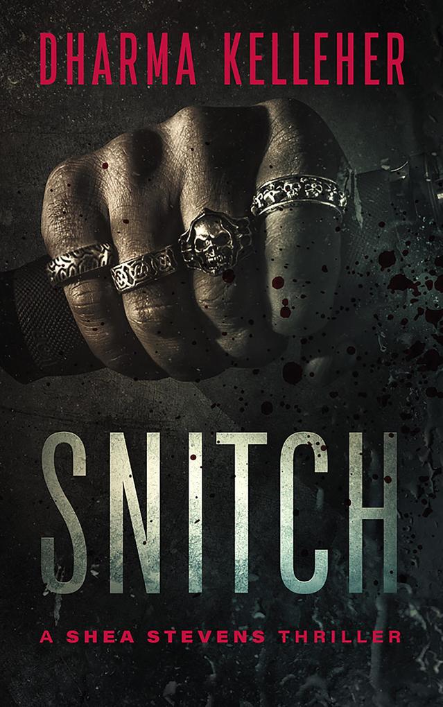 Snitch: A Shea Stevens Thriller (Shea Stevens Outlaw Biker #2)
