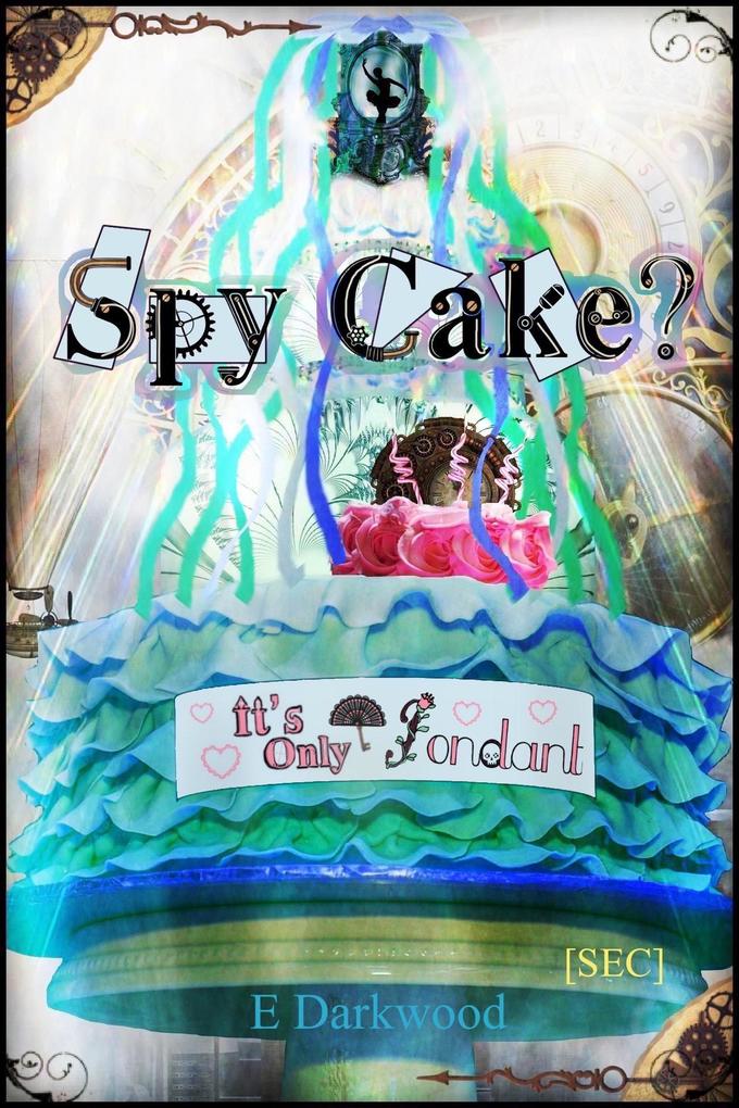 Spy Cake? It‘s Only Fondant (Simply Entertainment Collection [SEC] #11)