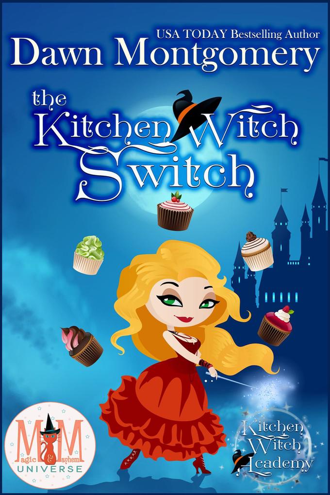 The Kitchen Witch Switch: Magic and Mayhem Universe (Kitchen Witch Academy #1)