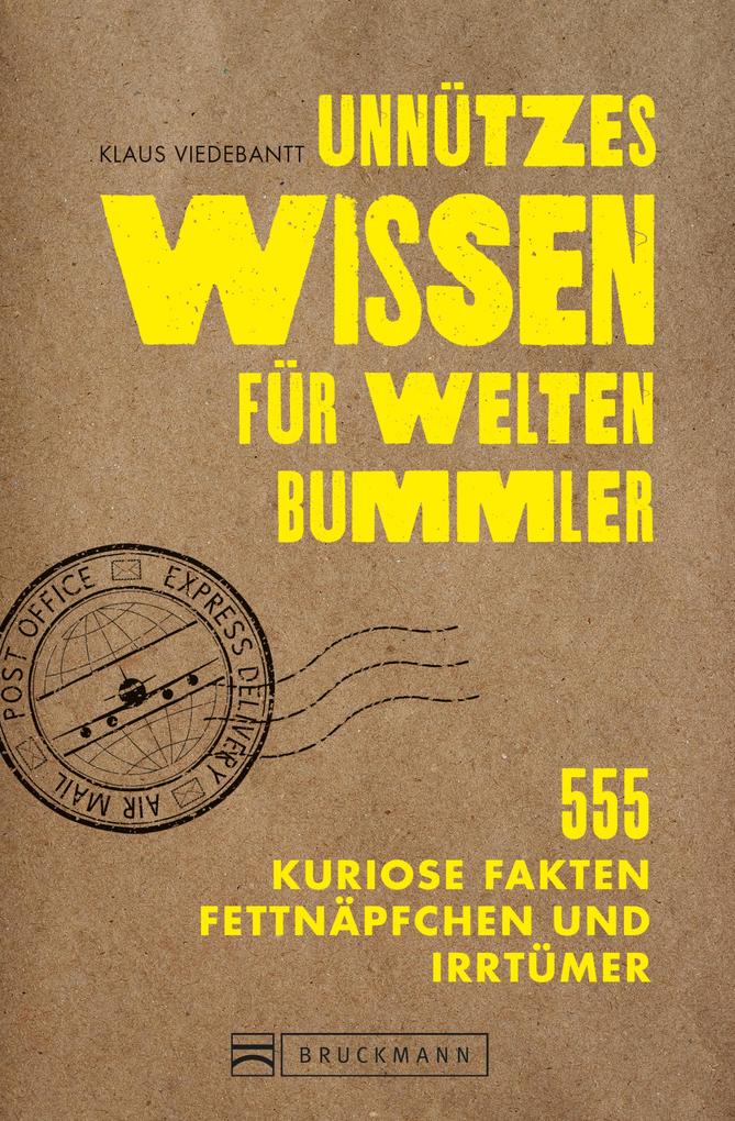 Unnützes Wissen für Weltenbummler. 555 kuriose Fakten Fettnäpfchen und Irrtümer.