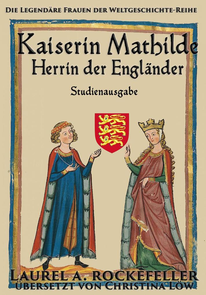 Kaiserin Mathilde Herrin der Engländer (Legendäre Frauen der Weltgeschichte-Studienausgaben #7)