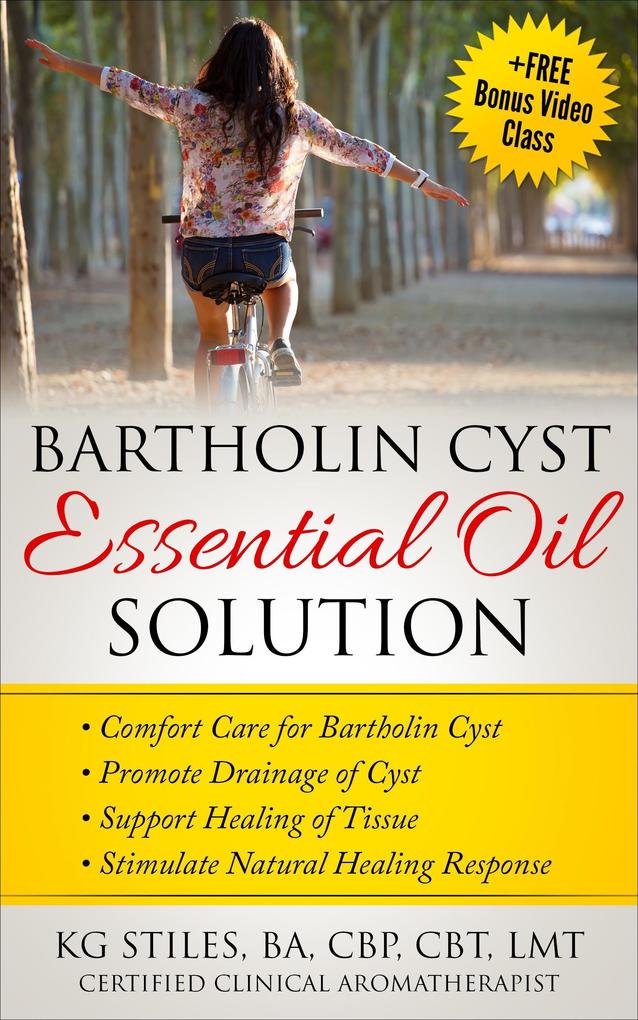 Bartholin Cyst Essential Oil Solution: Comfort Care for Bartholin Cyst Promote Drainage of Cyst Support Healing of Tissue Stimulate Natural Healing Response (Essential Oil Wellness)