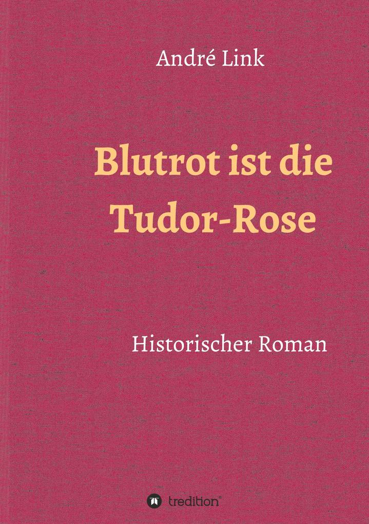 Blutrot ist die Tudor-Rose