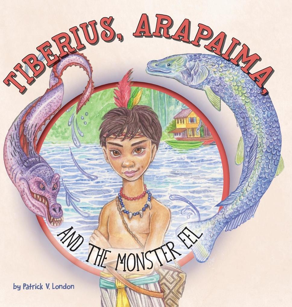 Tiberius Arapaima and the Monster Eel