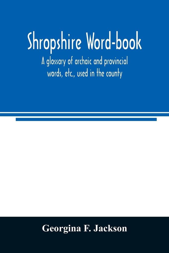 Shropshire word-book a glossary of archaic and provincial words etc. used in the county