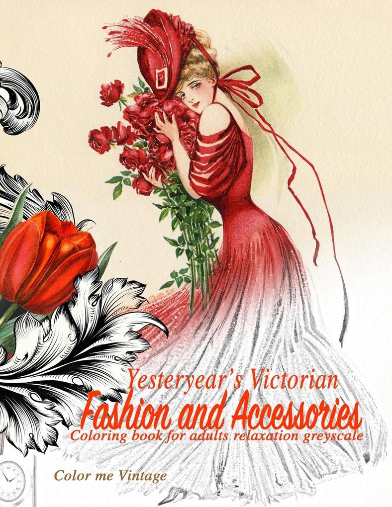 Yesteryear‘s Victorian Fashion and Accessories: coloring book for adults relaxation Greyscale