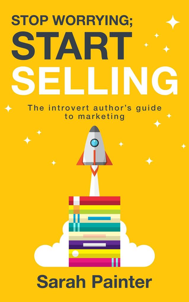 Stop Worrying; Start Selling (Worried Writer #2)