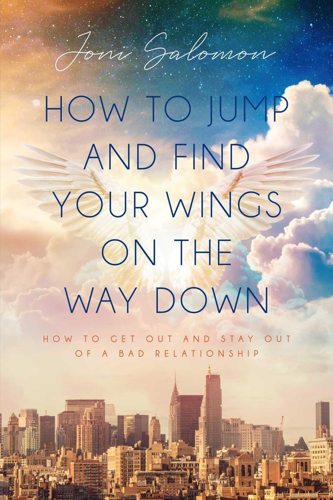 How to Jump and Find Your Wings on the Way Down