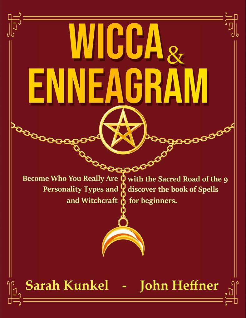 Wicca & Enneagram: Become Who You Really Are with the Sacred Road of the 9 Personality Types and Discover the Book of Spells and Witchcraft for Beginners