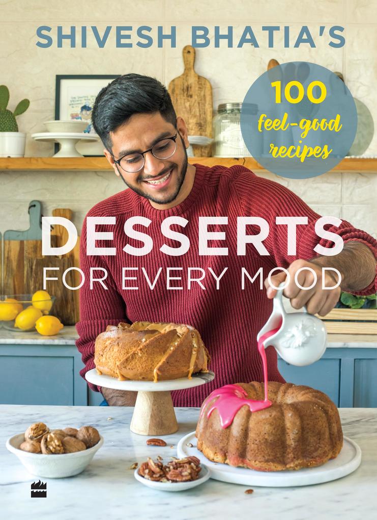 Shivesh Bhatia‘s Desserts for Every Mood