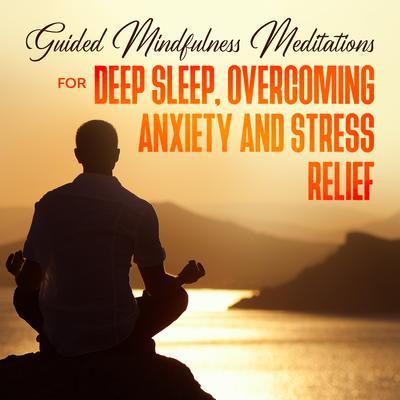 Guided Mindfulness Meditations for Deep Sleep Overcoming Anxiety & Stress Relief