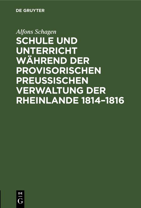 Schule und Unterricht während der provisorischen preussischen Verwaltung der Rheinlande 1814-1816
