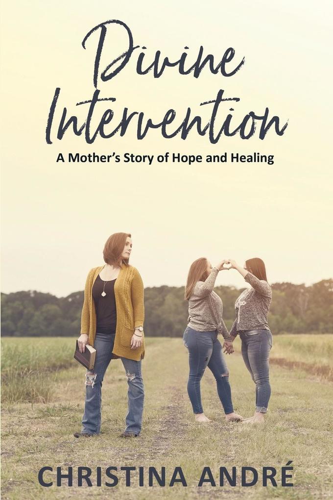 Divine Intervention (A Mother‘s Story of Hope and Healing)