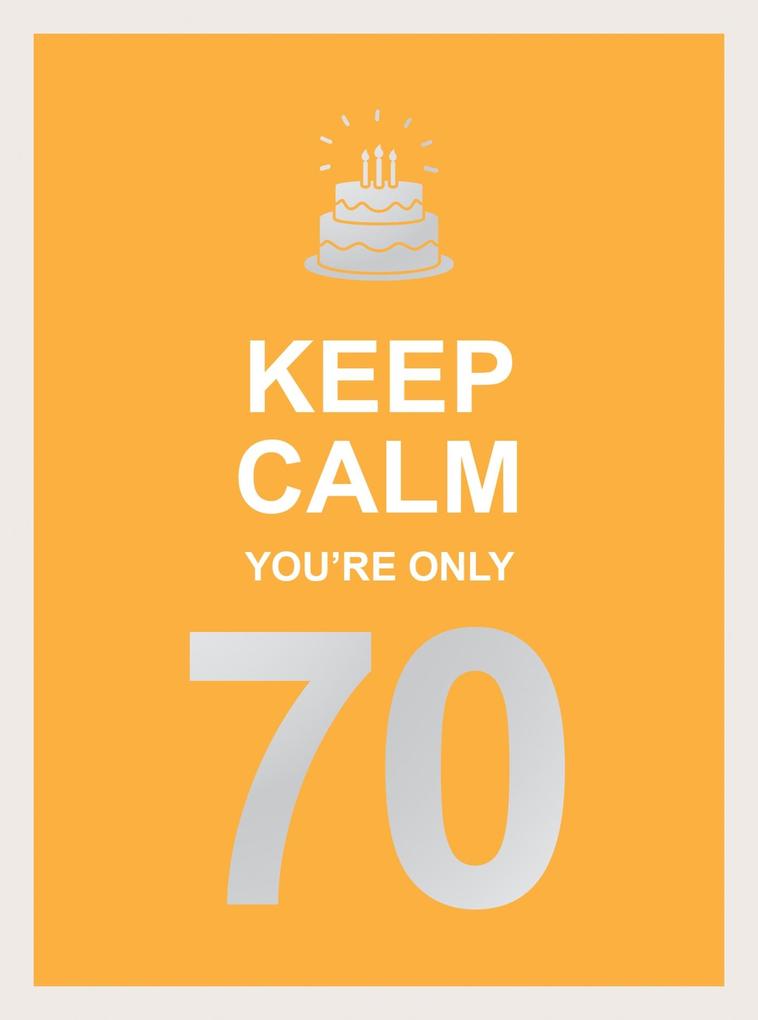 Keep Calm You‘re Only 70